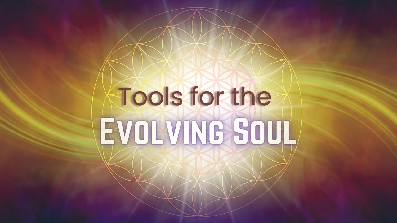 Tools for the Evolving Soul