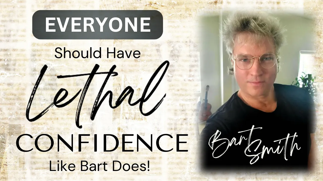  Learn More & Print    The Handout    For This Talk Everyone Should Have LETHAL CONFIDENCE Like Bart Does!