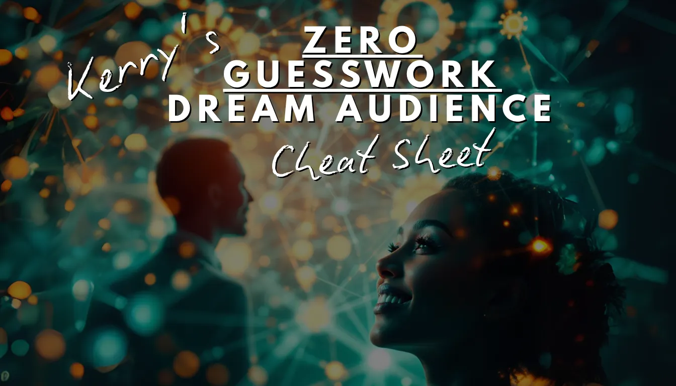 Kerry's Dream Audience Cheat Sheet