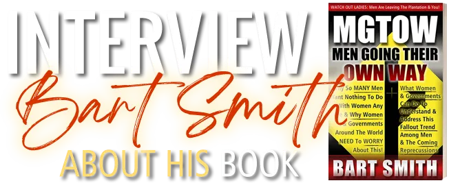Interview Bart Smith About His Book M.G.T.O.W. (Men Going Their Own Way)