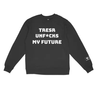 TRESR Unf*cks My Future Sweatshirt