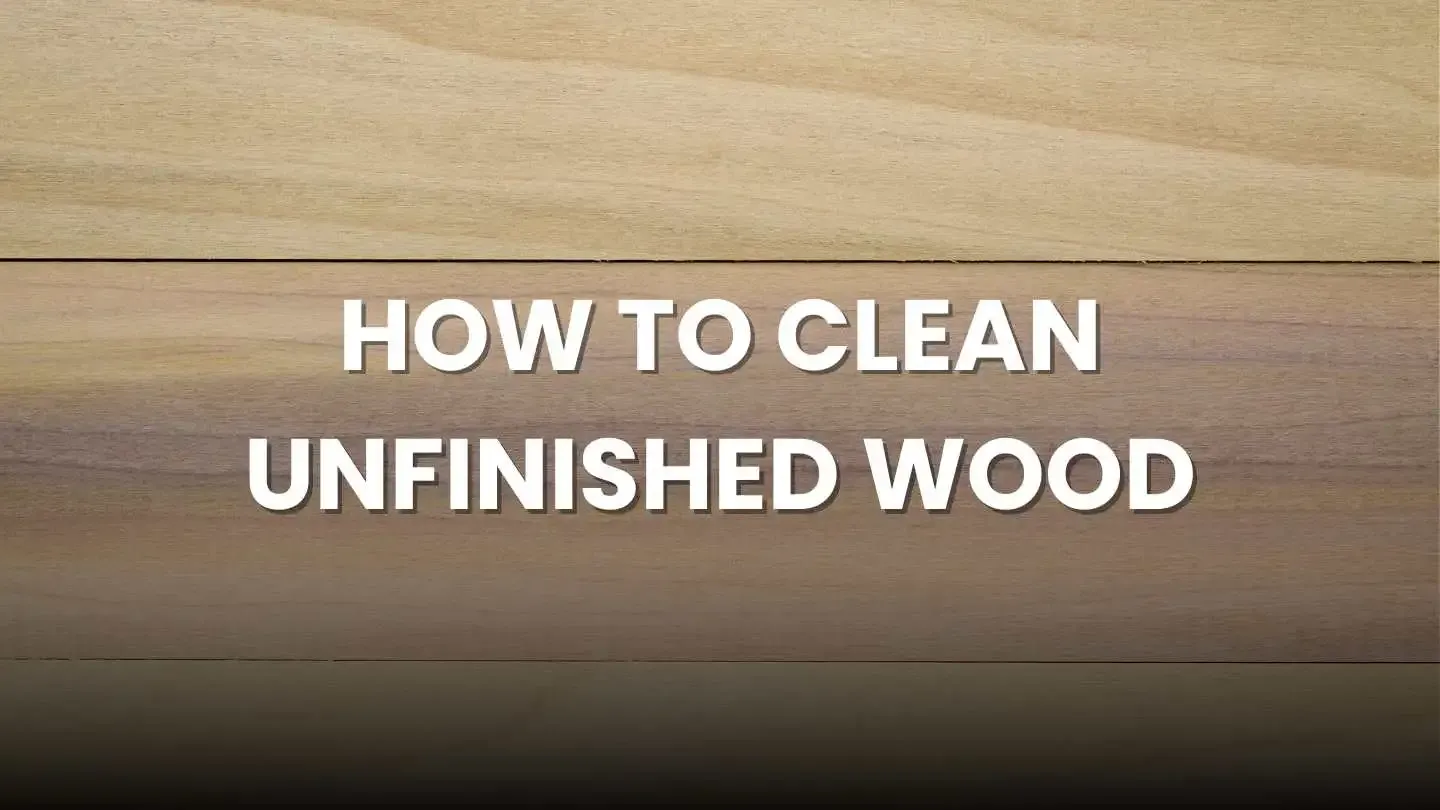 how to clean unfinished wood