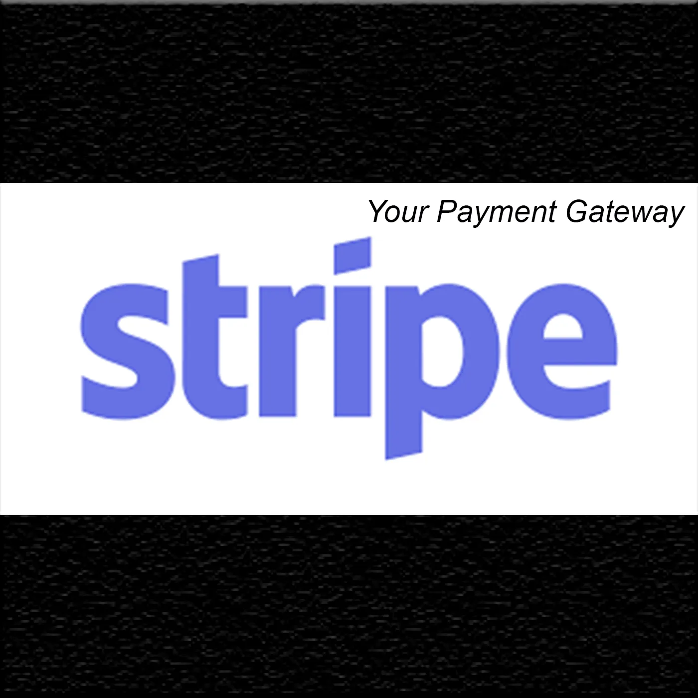 Stripe (Your Payment Gateway)