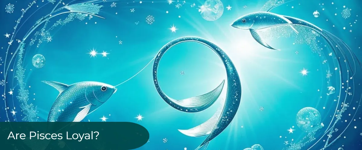 Are Pisces Loyal? Dating A Pisces Man And Zodiac Sign Compatibility