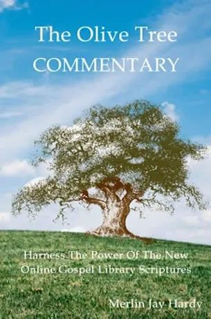  The Olive Tree Commentary: Harness The Power Of The New Online Gospel Library Scriptures by Merlin Hardy