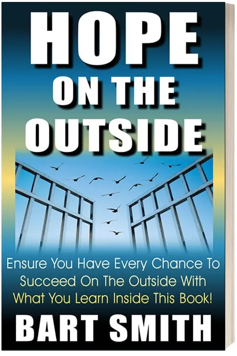 Hope On The Outside Ensure You Have Every Chance To Succeed On The Outside With What You Learn Inside This Book! by Bart Smith