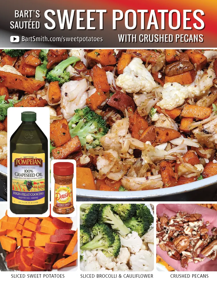 Bart Smith's Sautéed Sweet Potatoes (Broccoli, Cauliflower, Pecans, BlkBeans & Salmon) Recipe Press Release