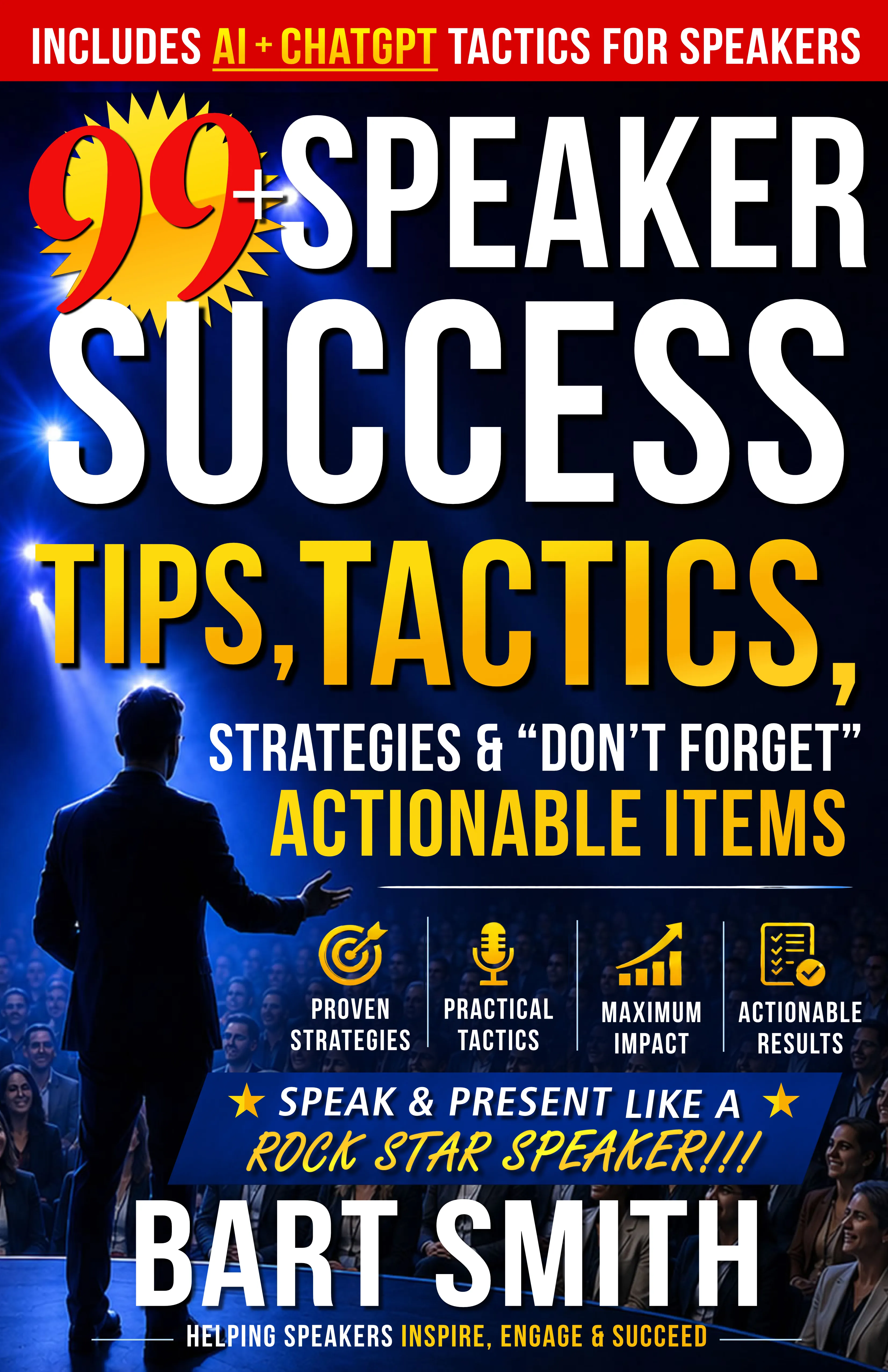 99+ Speaker Success Tips, Tactics, Strategies & “Don’t Forget” Actionable Items … Start Speaking/Presenting Like A  Rock Star Speaker!!! by Bart Smith