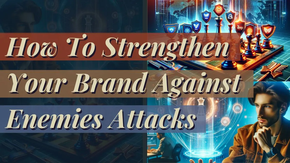 Strengthen Your Brand Against Enemies Attacks
