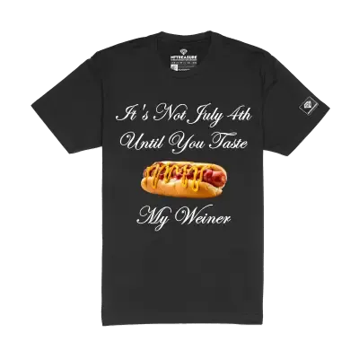 It's Not July 4th Until you taste my weiner t-shirt