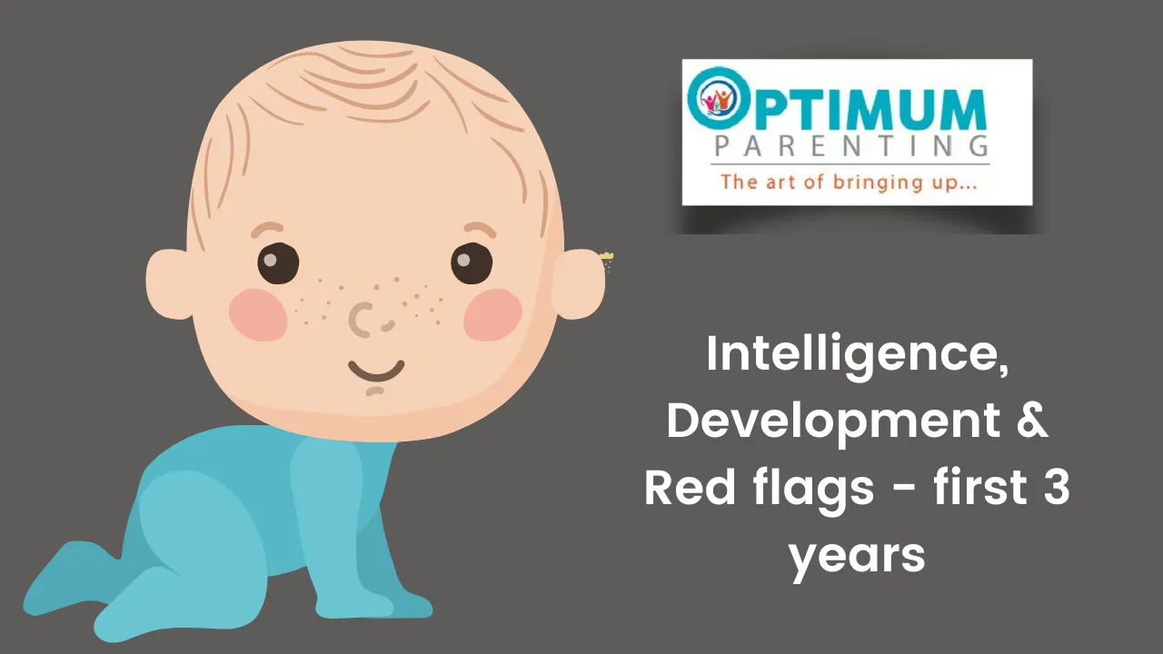 Intelligence, Development & Red flags - first 3 years: