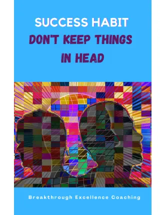 Success Habit – Don’t Keep Things in head