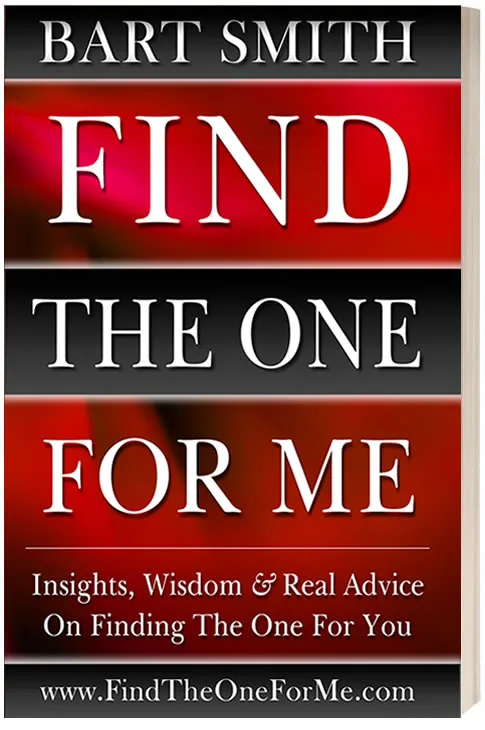  Find The One For Me -- Insights, Wisdom & Real Advice On Finding The One For You by Bart Smith