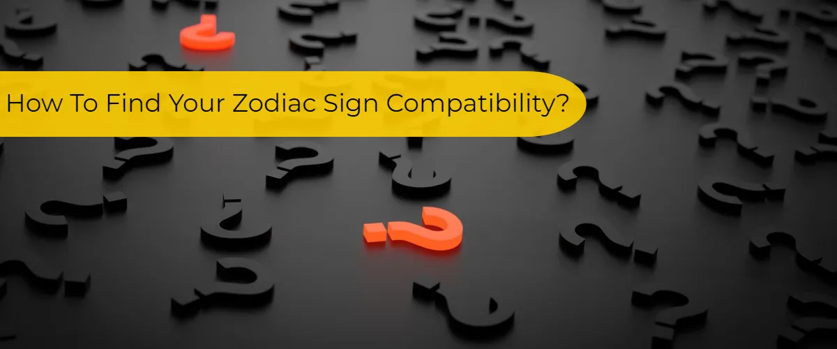 How To Find Your Zodiac Sign Compatibility?
