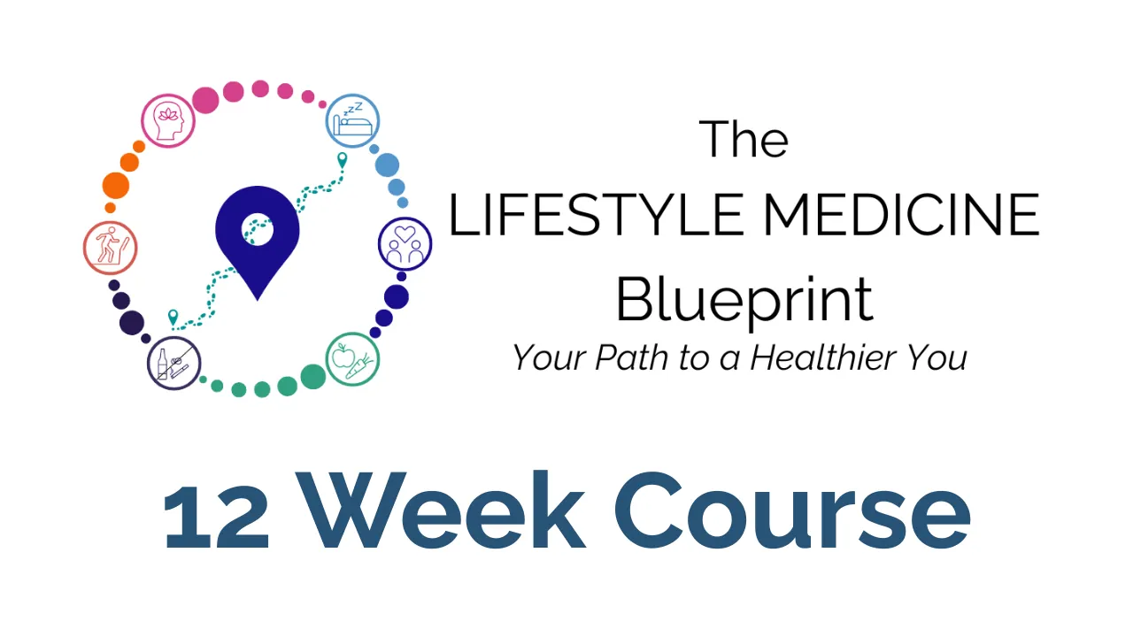The Lifestyle Medicine Blueprint - 12 Week Course