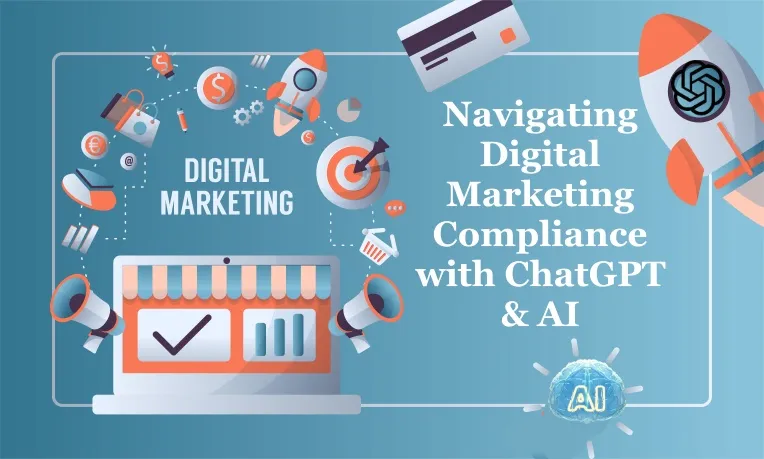 Navigating Digital Marketing Compliance with ChatGPT & AI