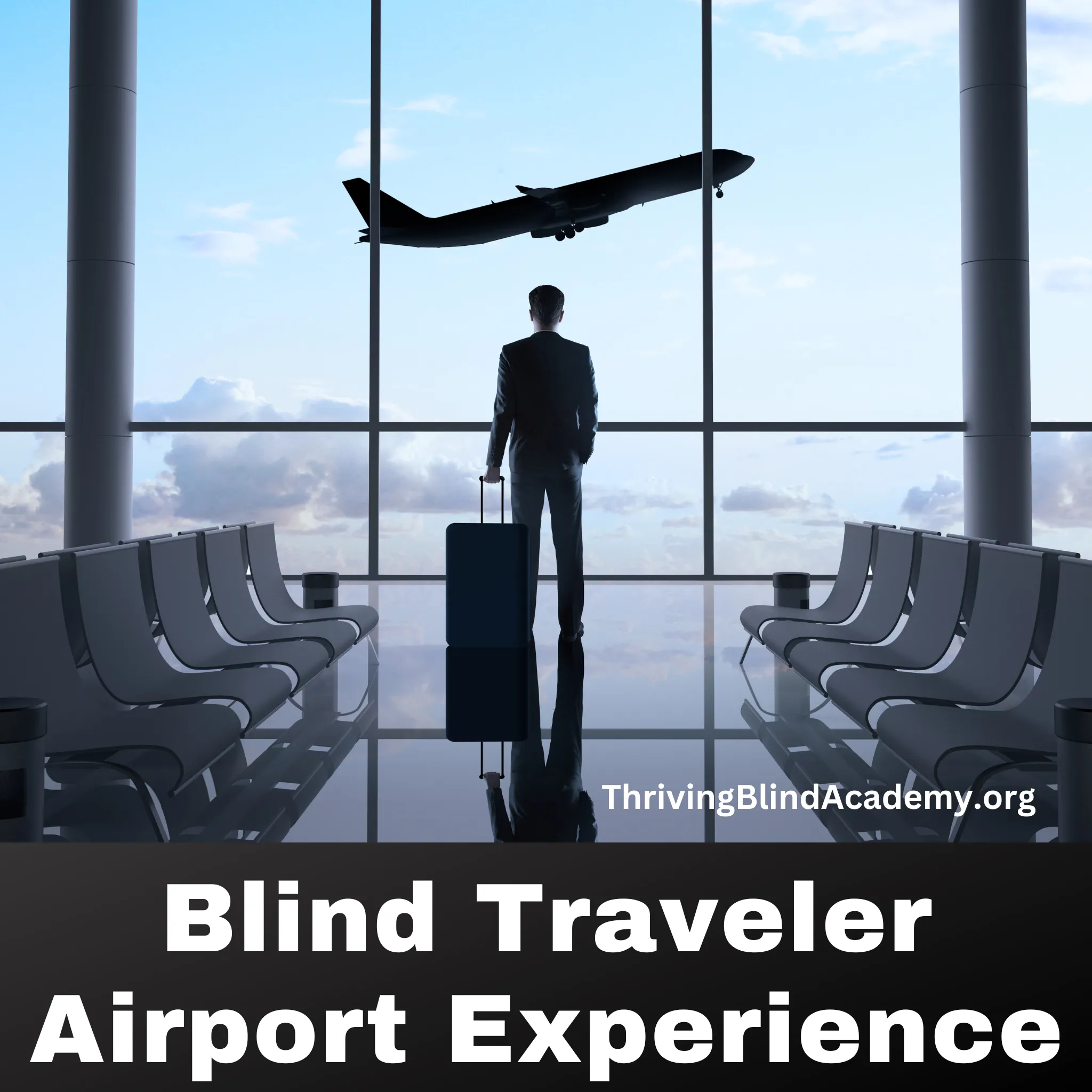 image of  a person standing in an airport loooking out the wall of windows at a plane taking off. Text reads Blind Traveler Airport Experience
