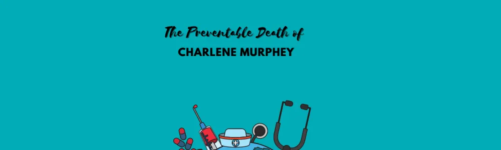 The Preventable Death Case of Charlene Murphey