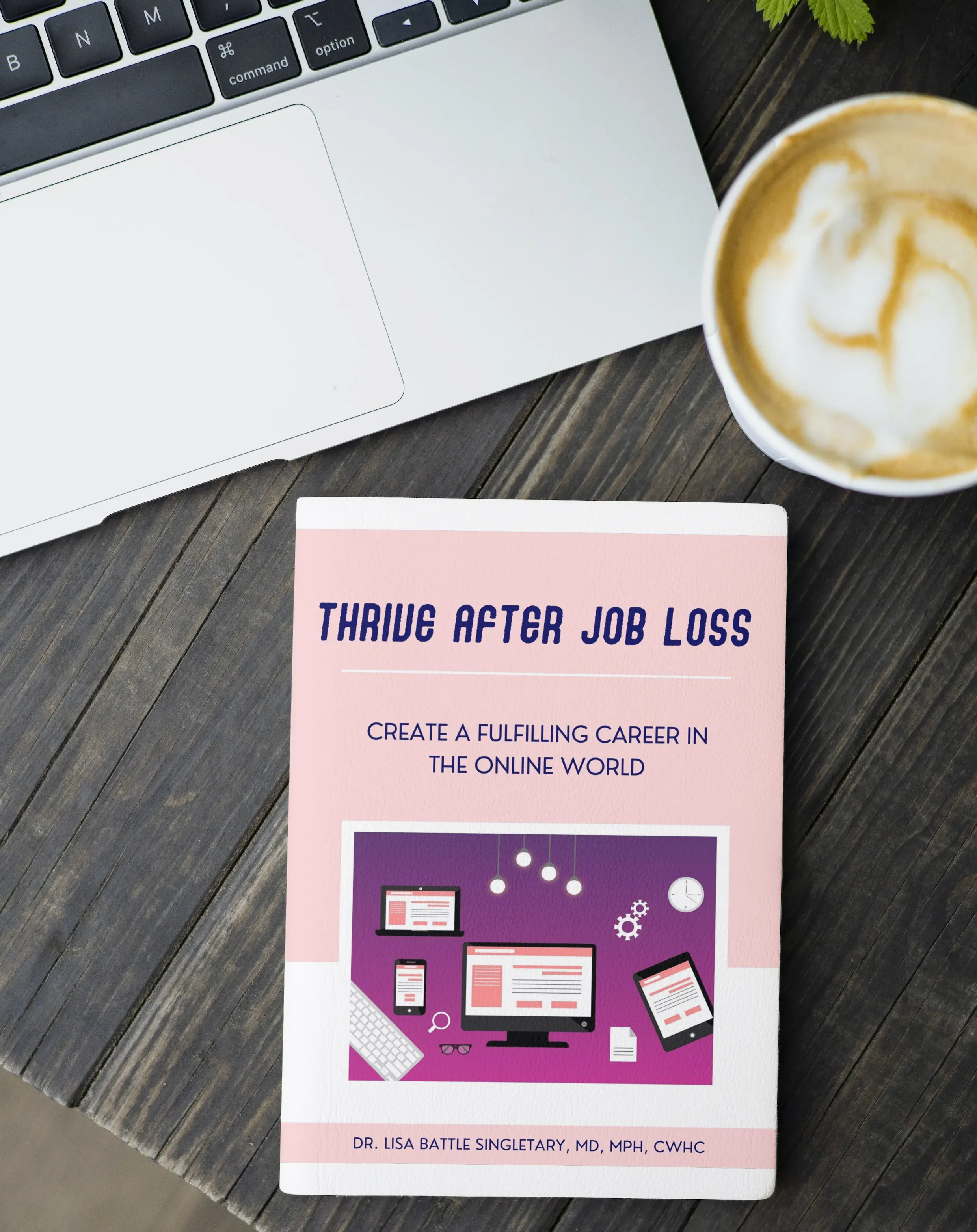 Thrive After Job Loss Book on a table with a cup of coffee and a laptop computer.
