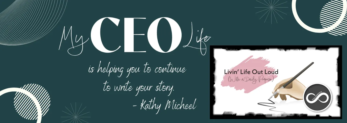 My CEO Life - helping your continue your story - Kathy Miceel