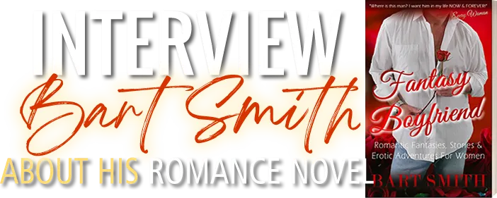 Interview Bart Smith About His Romance / Erotica Novel Fantasy Boyfriend 