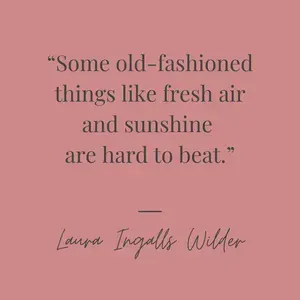 some old fashioned things like fresh air and sunshine are hard to beat is a quote from laura ingalls wilder