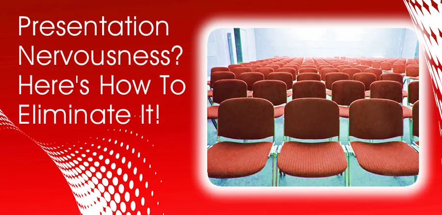 Presentation Nervousness? Here's How To Eliminate It!