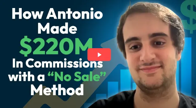 How Antonio Made $220M In Commissions with a No Sale Method