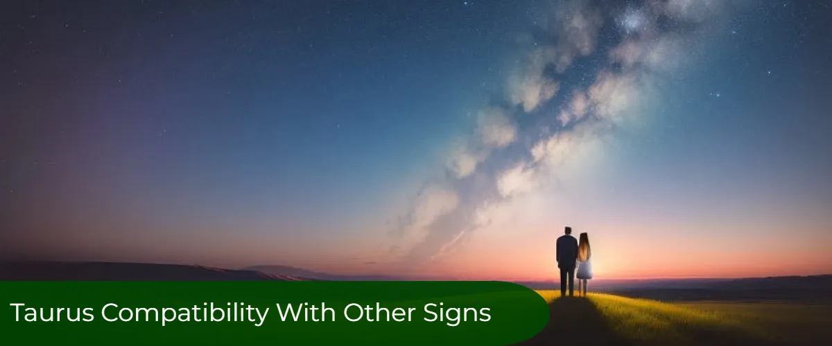 Taurus Compatibility: Exploring The Zodiac Sign Best Matches