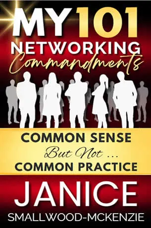 My 101 Networking Commandments: Common Sense, But Not Common Practice by Janice Smallwood-McKenzie