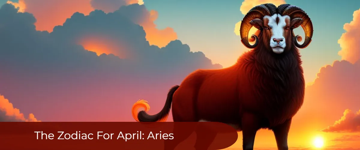 Zodiac Signs And Dates: Aries, The Zodiac Sign For April