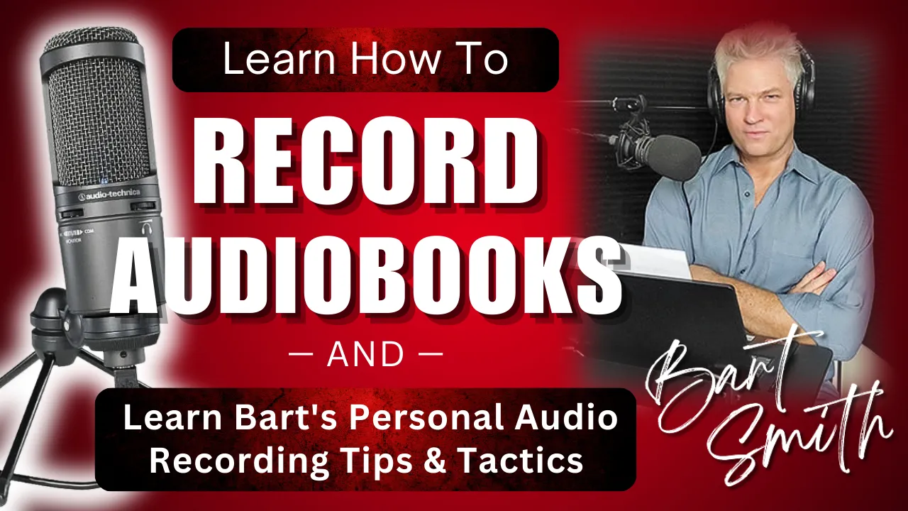 How To Record Audiobooks & Bart's Personal Audio Recording Tips & Tactics