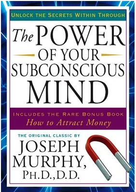 AMAZON LINK TO: The Power of Your Subconscious Mind: Updated