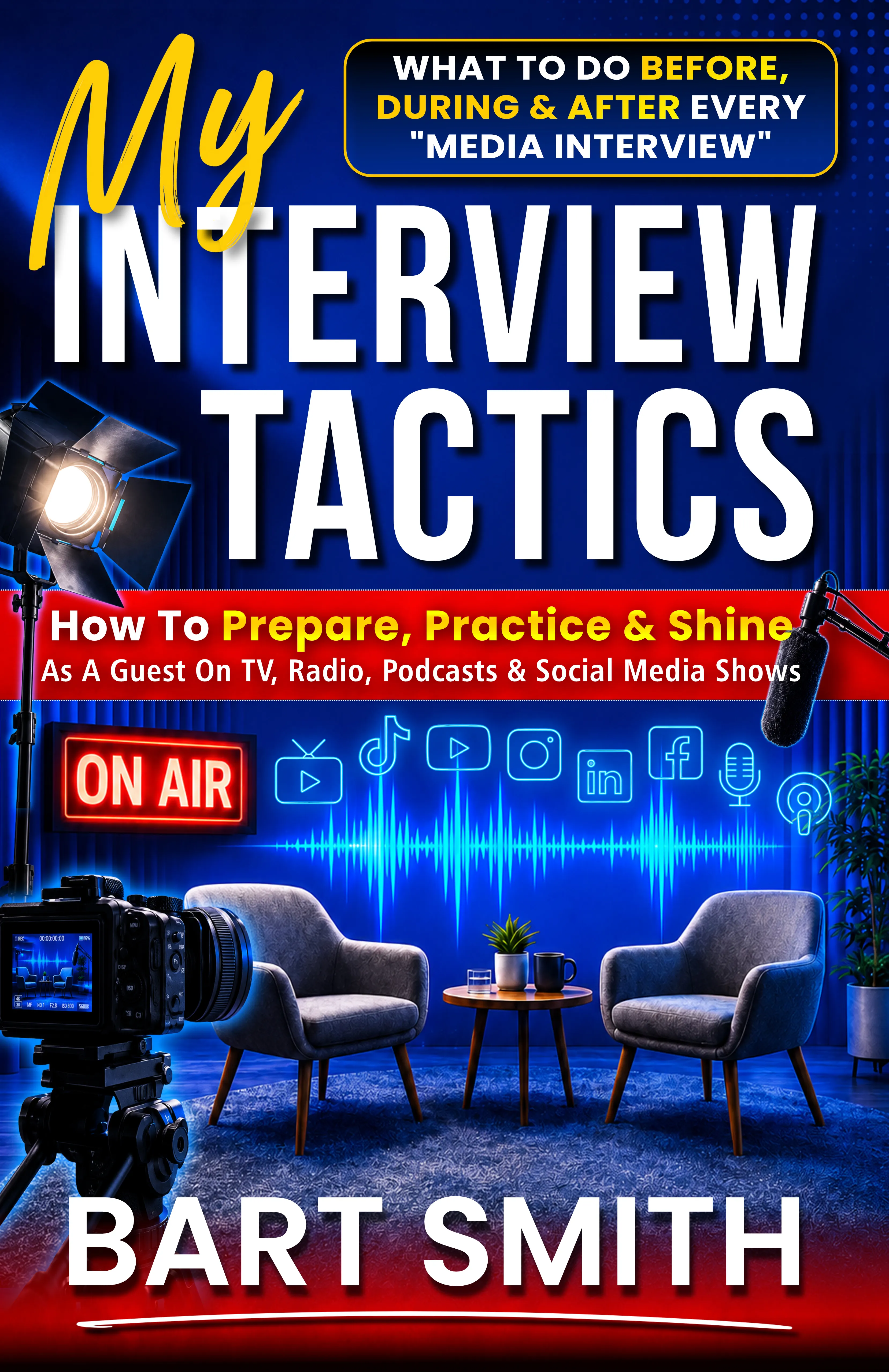 My Interview Tactics: What To Do Before, During & After Every Interview by Bart Smith