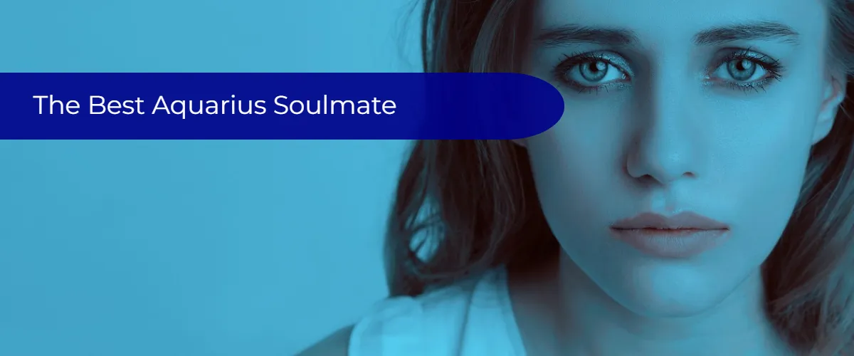 The Best Aquarius Soulmate: Zodiac Sign Soulmates And Compatibility