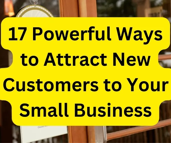 17 powerful ways to attract new customers for small business