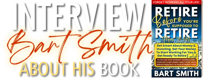 Interview Bart Smith About His Book Retire Before You're Supposed To Retire by Bart Smith