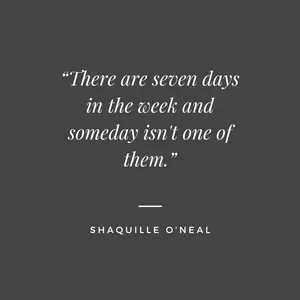 There are seven days in the week and someday is not one of them. quote by shaquille oneal