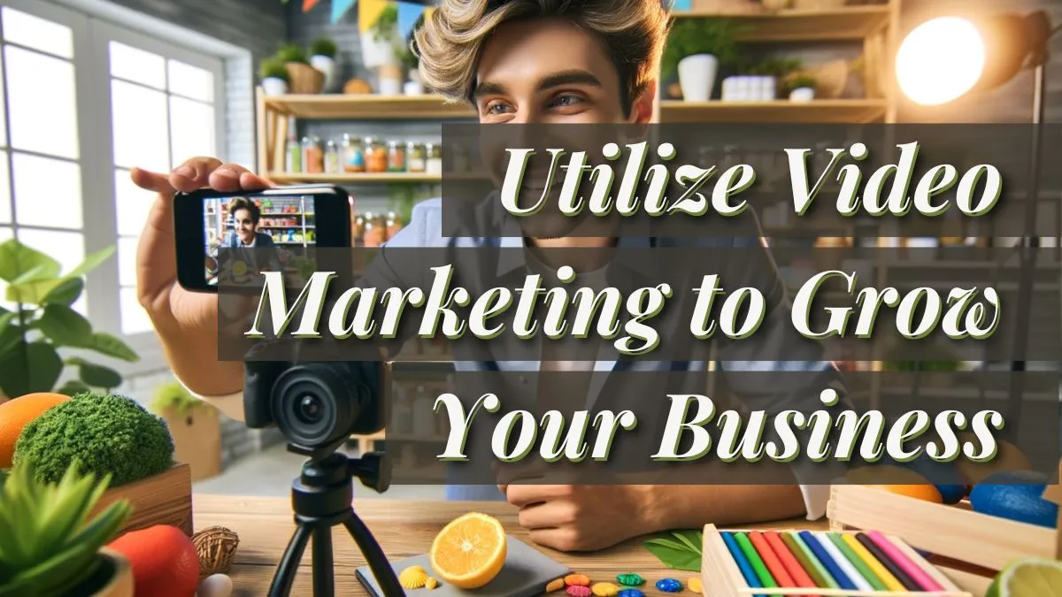 Utilize Video Marketing To Grow Your Business
