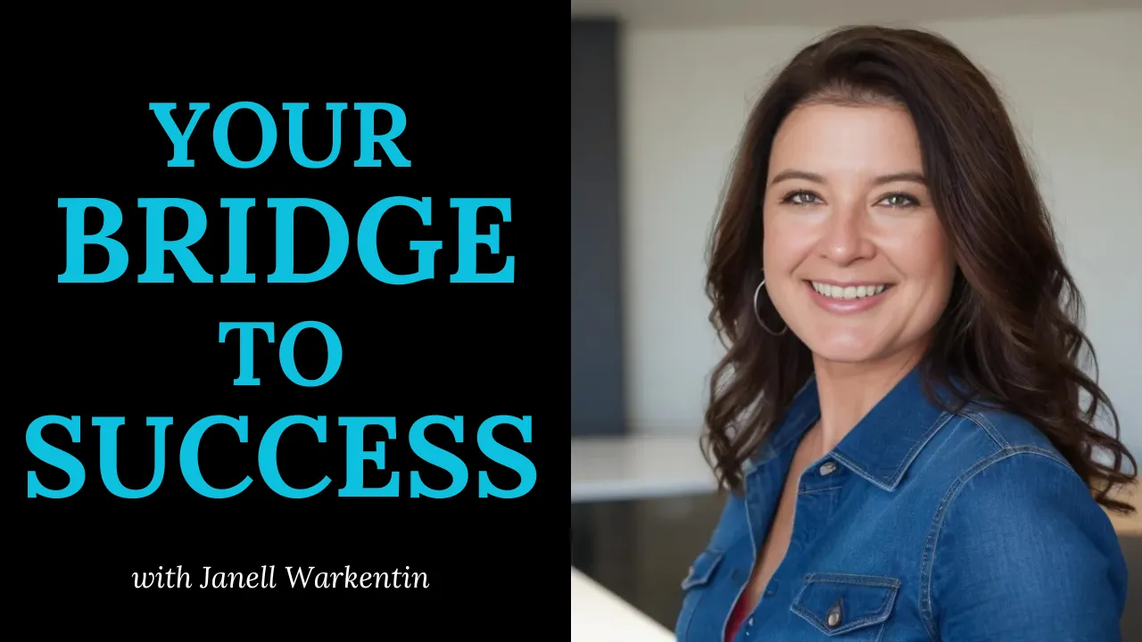 Your Bridge to Success by Janell Warkentin