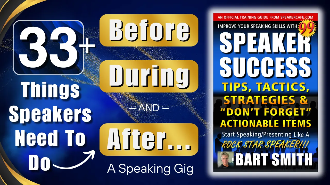33+ Things Speakers Need To Do Before, During & After A Speaking Gig Presented by Bart Smith
