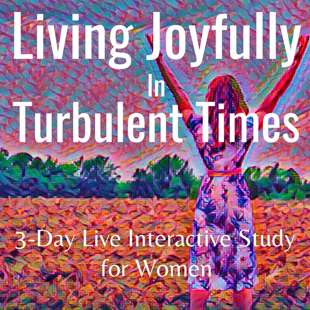 Living Joyfully in Turbulent Times