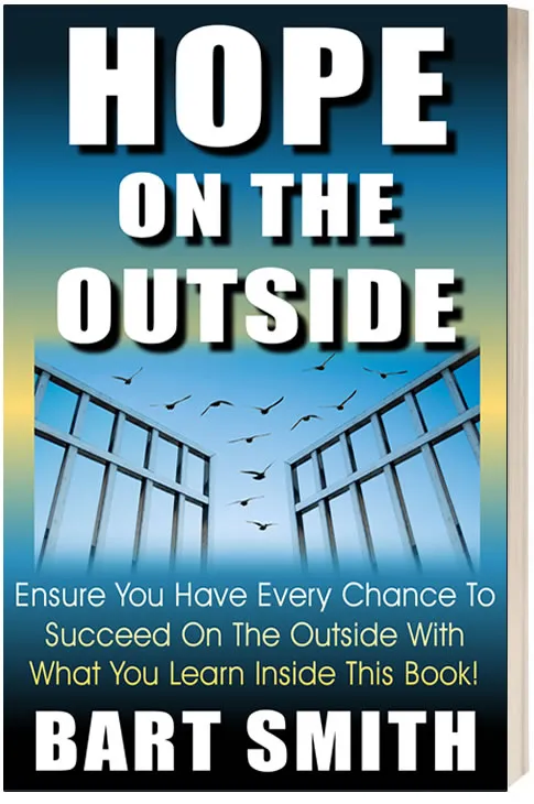 Hope On The Outside -- Ensure You Have Every Chance To Succeed On The Outside With What You Learn Inside This Book! by Bart Smith