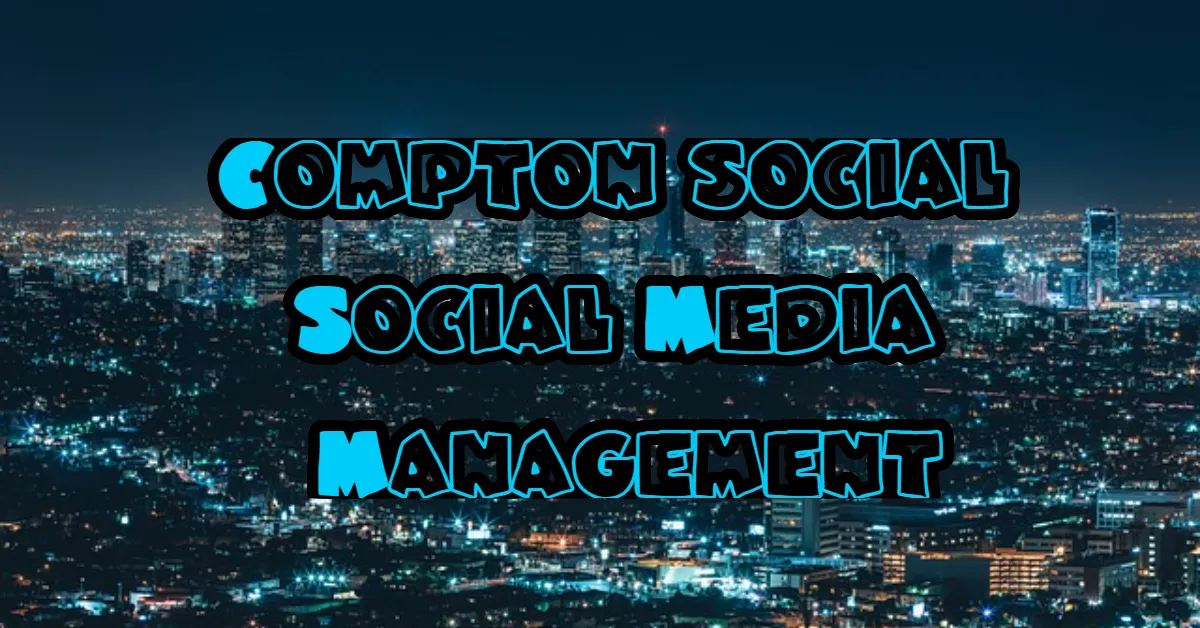 Compton-Social-Social Media-Management-agency