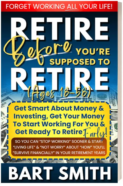 Retire Before You're Supposed To Retire by Bart Smith