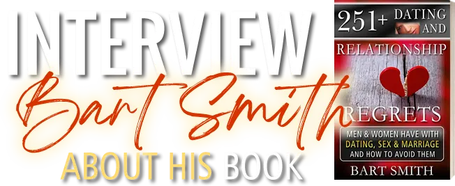 Interview Bart Smith About His Book 251+ Dating & Relationship Regrets by Bart Smith 