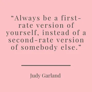 always be a first-rate version of yourself instead of a second-rate version of someone else quote by judy garland