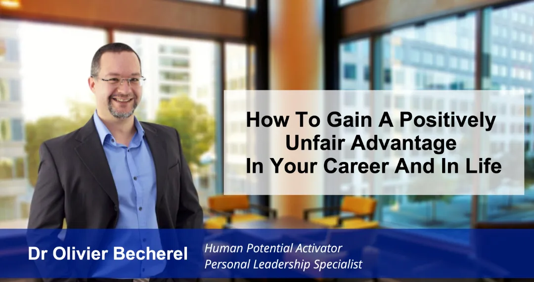 How to gain  positively unfair advantage in your career and life