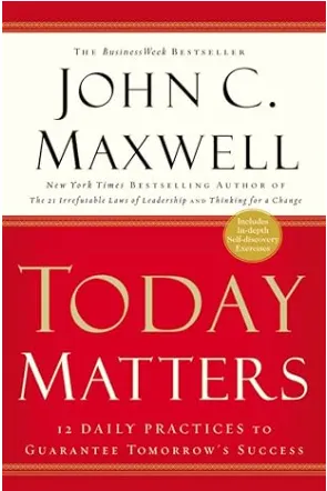 AMAZON LINK TO:Today Matters: 12 Daily Practices to Guarantee Tomorrow's Success