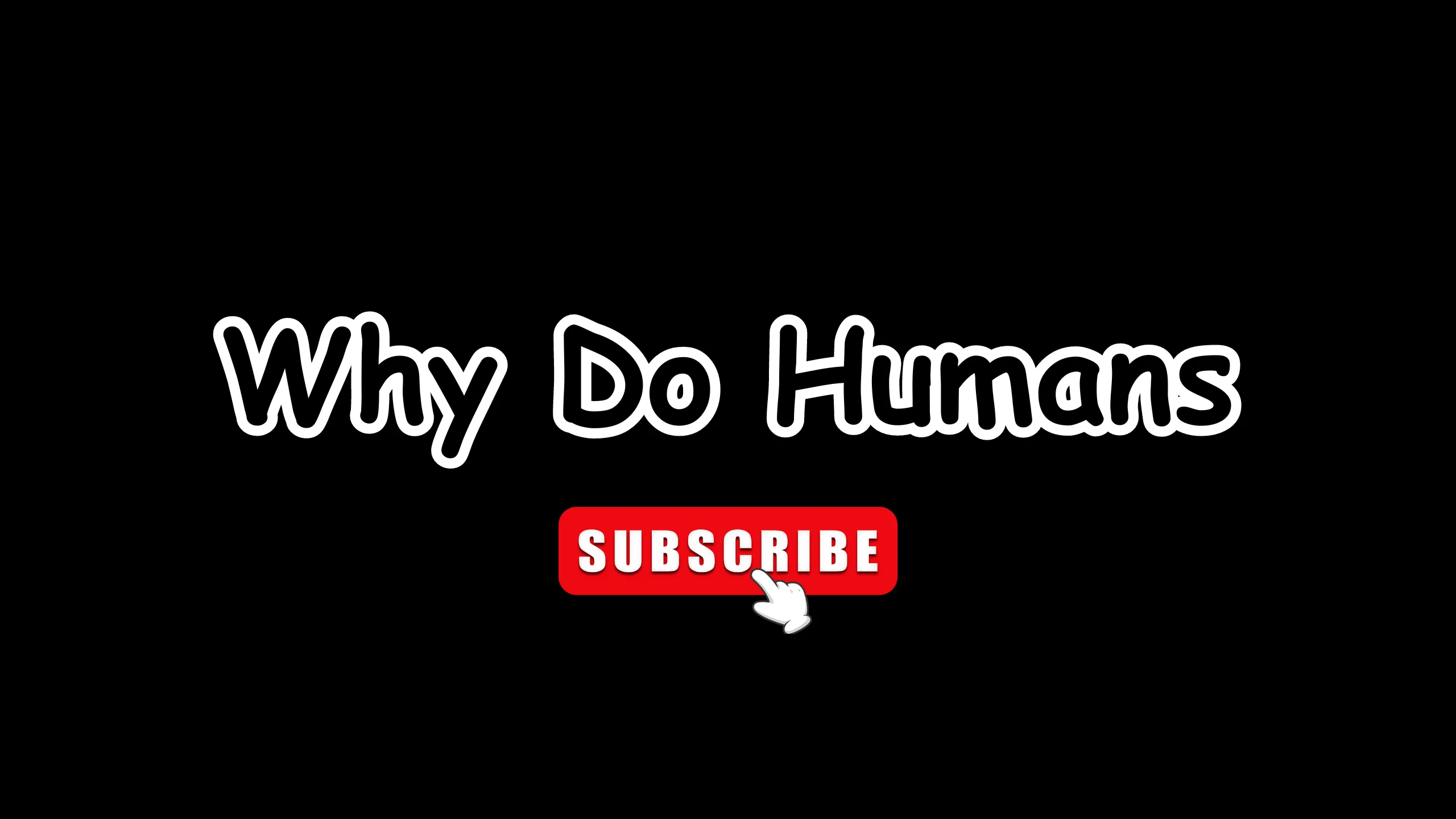 Subscribe To  Why Do Humans YouTube Channel
